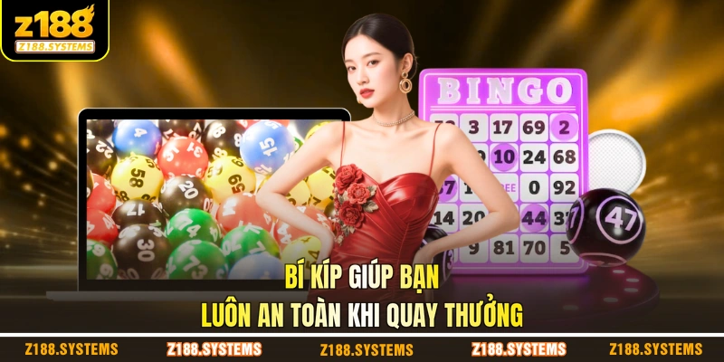 Bí kíp giúp bạn luôn an toàn khi quay thưởng