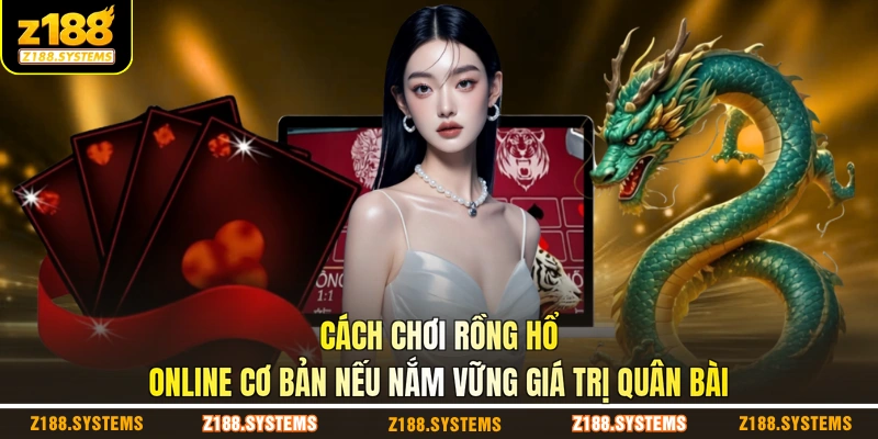 Cách chơi Rồng Hổ online cơ bản nếu nắm vững giá trị quân bài Cách chơi Rồng Hổ online cơ bản nếu nắm vững giá trị quân bài