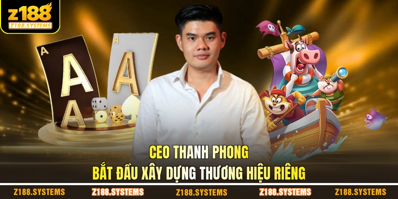 CEO Thanh Phong bắt đầu xây dựng thương hiệu riêng