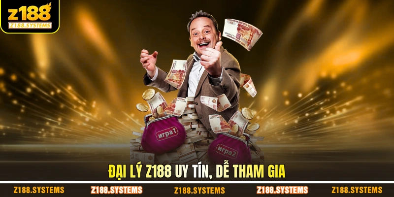 Đại lý Z188 uy tín, dễ tham gia