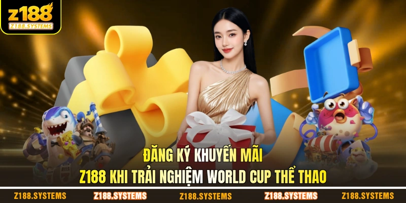 Đăng ký khuyến mãi Z188 khi trải nghiệm World Cup thể thao