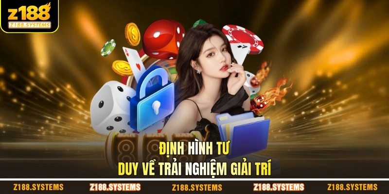 Định hình tư duy về trải nghiệm giải trí