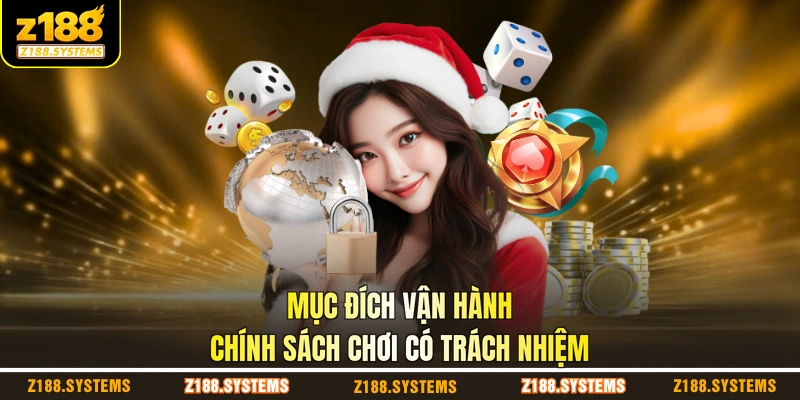 Mục đích vận hành chính sách chơi có trách nhiệm