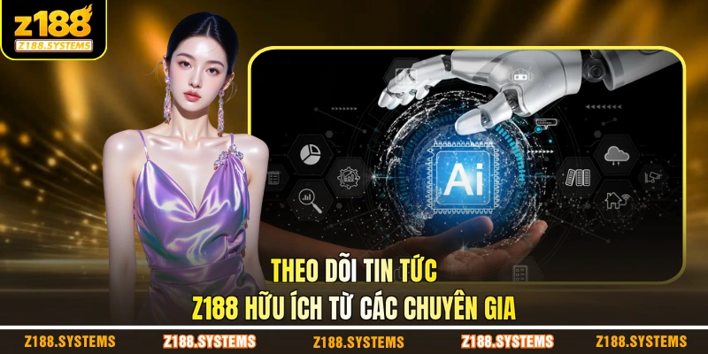 Theo dõi tin tức Z188 hữu ích từ các chuyên gia