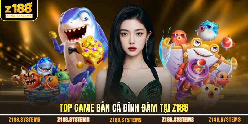 Top game bắn cá đình đám tại Z188