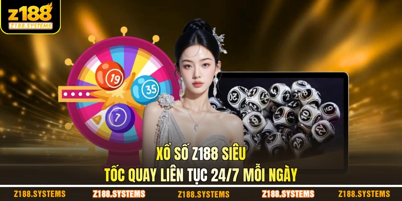 Xổ số Z188 siêu tốc quay liên tục 24/7 mỗi ngày