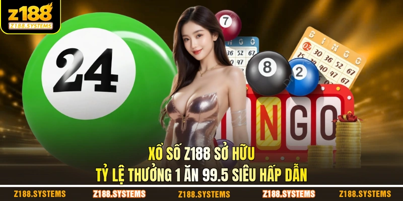 Xổ số Z188 sở hữu tỷ lệ thưởng 1 ăn 99.5 siêu hấp dẫn